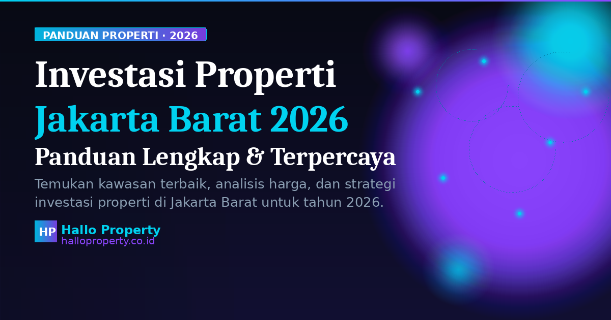 Panduan Investasi Properti Jakarta Barat 2026 - Kawasan Terbaik & Analisis Lengkap